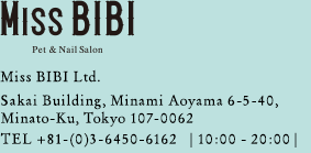 Miss BIBI    Miss BIBI Ltd. Sakai Building, Minami Aoyama 6-5-40, Minato-Ku, Tokyo 107-0062    TEL: 03-6450-6162 (10am ~ 8pm)